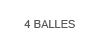 4 Balles