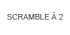 Scramble à 2