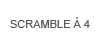 Scramble à 4
