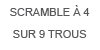 Scramble : une équipe de deux, trois, quatre joueurs. Chaque joueur joue le départ. On choisit la meilleure balle. De là, tous les joueurs rejouent, on choisit de nouveau la meilleure balle et ainsi de suite.